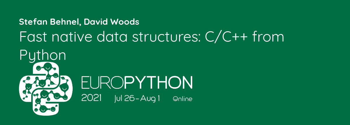 Fast native data structures: C/C++ from Python — EuroPython 2021 Online ...